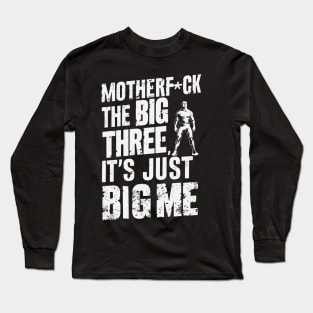 Motherf*uck The Big Three It's Just Big Me Long Sleeve T-Shirt